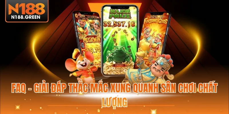 FAQ - Giải đáp thắc mắc xung quanh sân chơi chất lượng