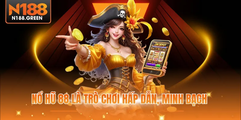 Nổ hũ 88 là trò chơi hấp dẫn, minh bạch